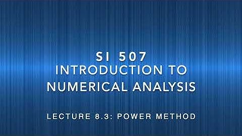 Lecture 8-3: Power Method for Dominant Eigen Value