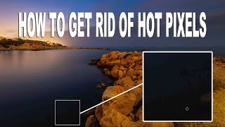 HOW TO GET RID OF HOT PIXELS