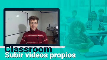 Classroom - Subir videos