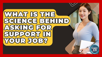What Is The Science Behind Asking For Support In Your Job? - First Job Success Guide