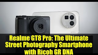 Realme GT8 Pro: The Ultimate Street Photography Smartphone with Ricoh GR DNA