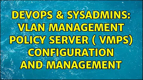 DevOps & SysAdmins: Vlan Management Policy Server ( VMPS) Configuration and Management