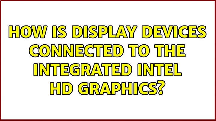 How is display devices connected to the integrated Intel HD Graphics? (2 Solutions!!)