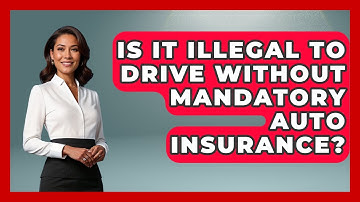 Is It Illegal To Drive Without Mandatory Auto Insurance? - Auto Coverage Explained