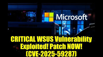 CRITICAL WSUS Vulnerability Exploited! Patch NOW! (CVE-2025-59287)