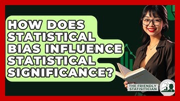 How Does Statistical Bias Influence Statistical Significance? - The Friendly Statistician