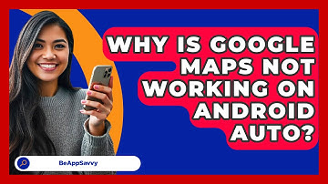 Why Is Google Maps Not Working On Android   Auto? - Be App Savvy