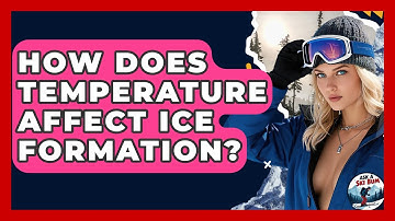 How Does Temperature Affect Ice Formation? - Ask A Ski Bum