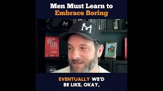 Men Must Learn to Embrace Boring