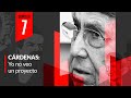 Capítulo 7 | Cárdenas: Yo no veo un proyecto | La Disputa por México