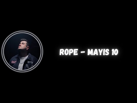 Rope - Mayıs 10 (Sözleri/Lyrics)