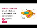 HAPI for Jira Cloud: scripting is quicker and easier with HAPI autocompletes