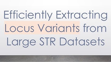 Efficiently Extracting Locus Variants from Large STR Datasets