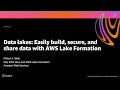 AWS re:Invent 2020: Data lakes: Easily build, secure, & share with AWS Lake Formation