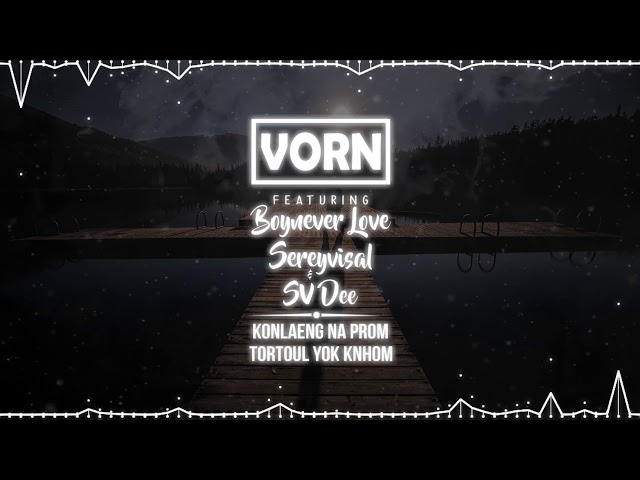 Kon Leang Na Prom Tor Tul Yok Knhom remix 2017 BoyNever Love SereyVisal SV Dee (Vorn Remix) class=