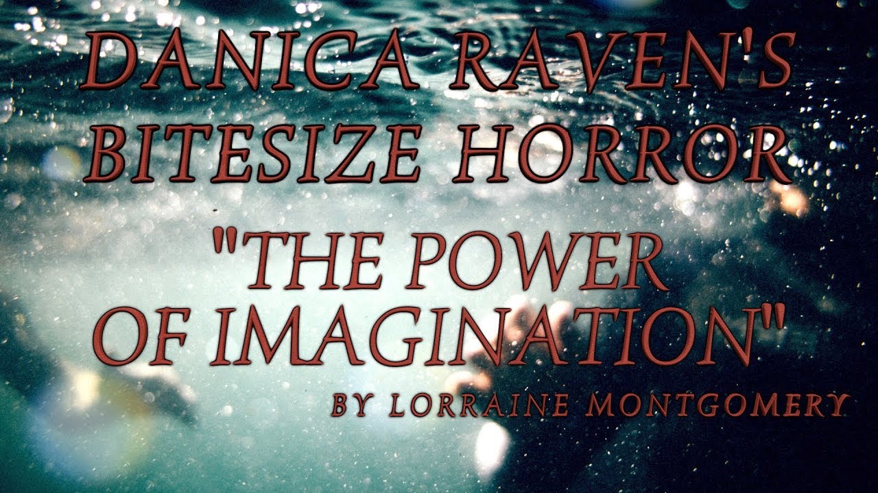 Danica Raven's Bitesize Horror: The Power Of Imagination By Lorraine Montgomery