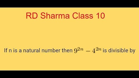 INTERESTING QUESTION!! RD Sharma Class 10- If n is a natural number then 9^2n-4^2n is divisible by:
