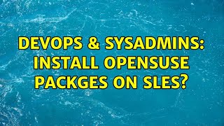 DevOps & SysAdmins: Install openSuse packges on SLES? (3 Solutions!!) Net Worth