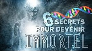 6 SECRETS POUR DEVENIR IMMORTEL