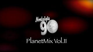 Nostalgia 90 - PlanetMix Vol.11 ( Dance anni 90 ) The Best of 90s  2000 Mixed Compilation