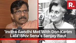 Shiv Sena's Sanjay Raut Claims 'Indira Gandhi Met With Don Karim Lala', Sparks Mega Row