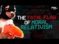The fatal flaw of moral relativism