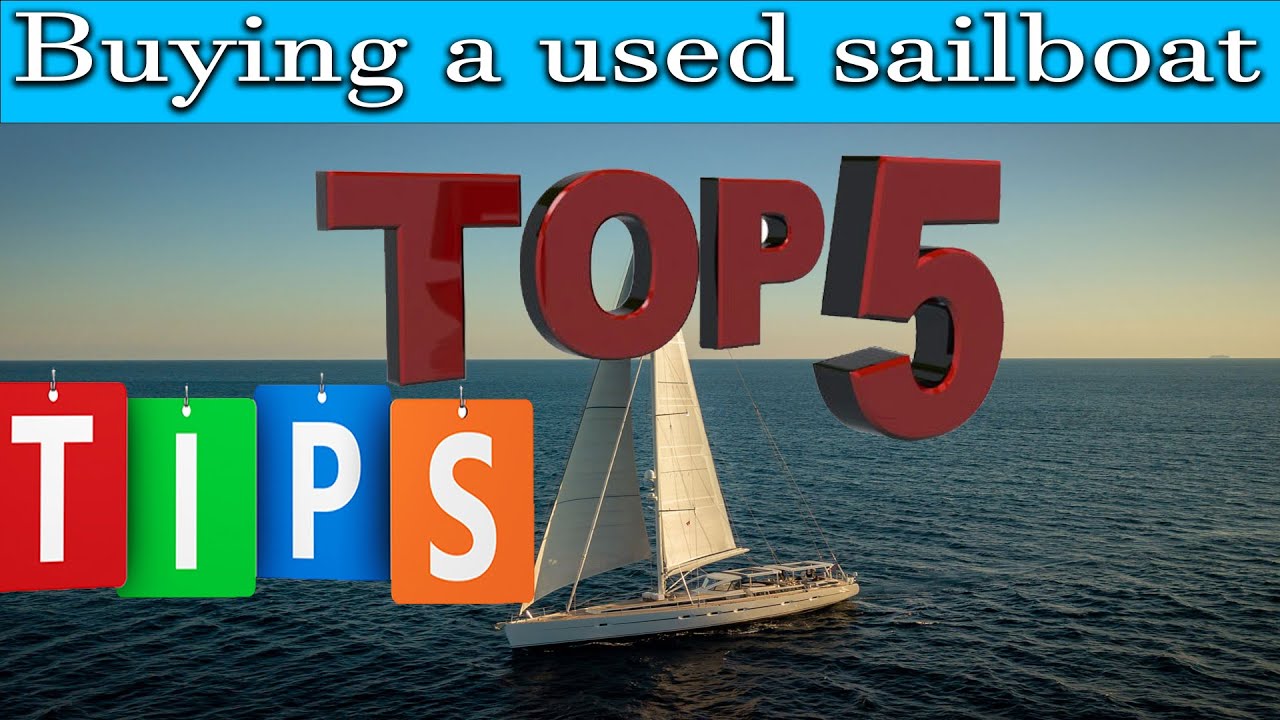 Buying a used sailboat, Top 5 tips