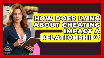 How Does Lying About Cheating Impact A Relationship? - Get Divorce Answers
