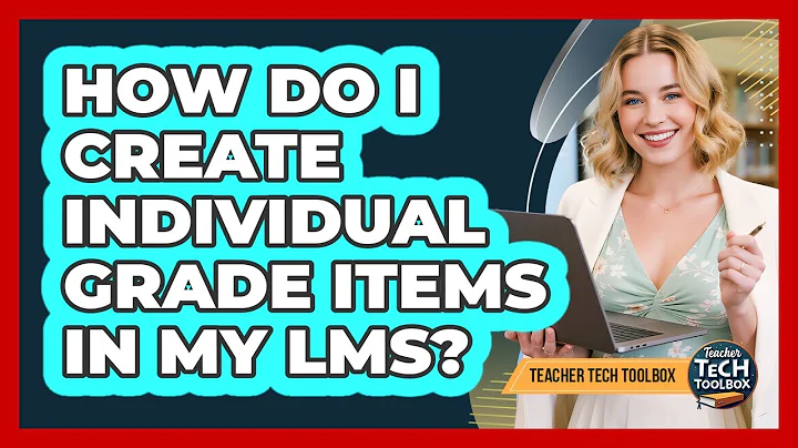 How Do I Create Individual Grade Items In My LMS?