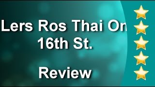 Lers Ros Thai On 16th St. San Francisco Superb 5 Star Review by Barnali D.