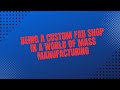 Being a custom fab shop in a world of mass manufacturing