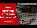 Watch land bursting after rain in haryana  viral  karnal  etv bharat