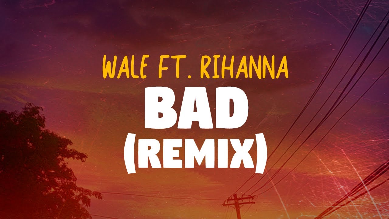 Bad Wil Rapper Wale ft. Rihanna - Bad (Remix) | Lyrics - YouTube