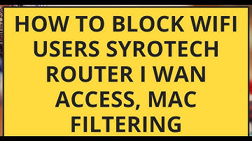 How to Block WiFi Users Syrotech Router I WAN Access, MAC Filtering, IP/Port Filtering Kya hota hai