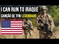 Eu vou correr at o iraque  cano de tfm americana legendadotraduo englishptbr usarmy