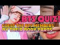 [BTS QUIZ] Guess The BTS Members By Their Body Parts
