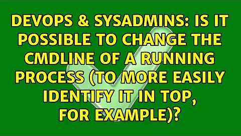 Is it possible to change the cmdline of a running process (to more easily identify it in top,...