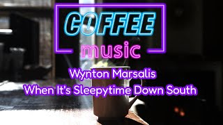 Wynton Marsalis - When It's Sleepytime Down South (High Quality) [Coffee music]