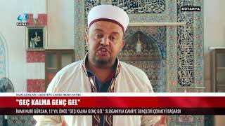 'GEÇ KALMA GENÇ GEL'