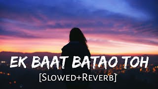 Ek Baat Batao Tum [Slowed Reverb] B Praak | Filahaal 2 Mohabbat | Akshay Kumar | Lofi Music Channel