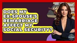 Does My Ex-spouse's Remarriage Affect My Social Security - Get Divorce Answers