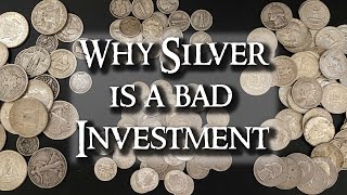 Why Silver is a BAD INVESTMENT!