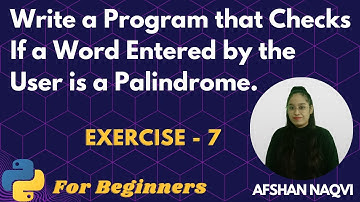 #7 Exercise - Write a Program that Checks If a Word Entered by the User is a Palindrome.