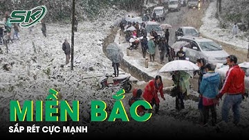 Miền Bắc Sắp Đón Đợt Rét Cực Kỳ Mạnh  | SKĐS