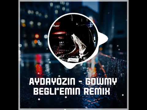 Aydayozin - Gowmy (Begli'Emin Remix)
