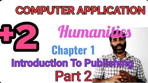 Computer Application (Plus two Humanities) CHAPTER 1 - Part 2   Introduction to Publishing