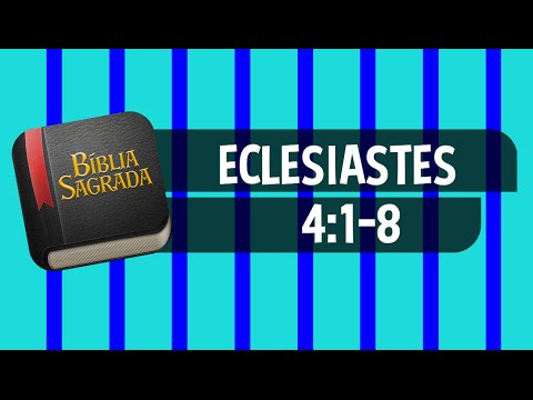 ECLESIASTES 4:1-8 – Bíblia Sagrada Online em Vídeo