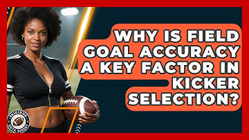 Why Is Field Goal Accuracy a Key Factor in Kicker Selection? | Gridiron Data Digest News