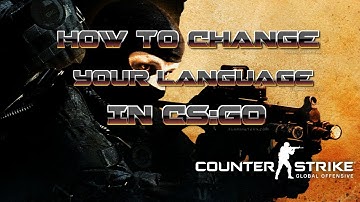 How to Change Your Language In Counter Strike Global Offensive