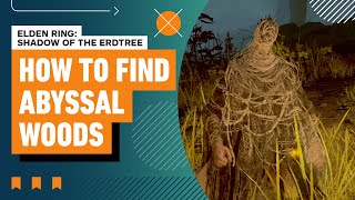 Elden Ring: Shadow of the Erdtree DLC - How to Get to Abyssal Woods